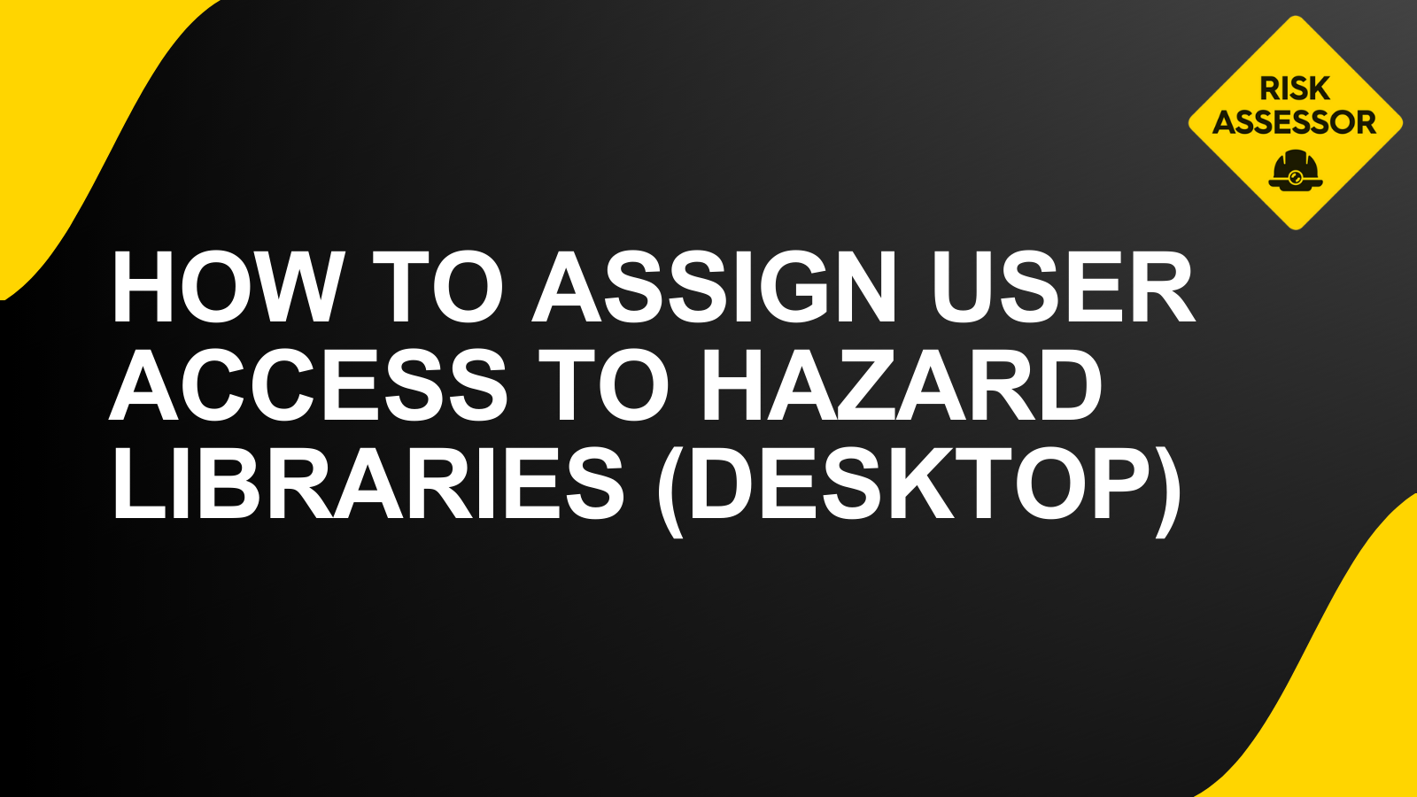 How to assign user access to hazard libraries (desktop)
